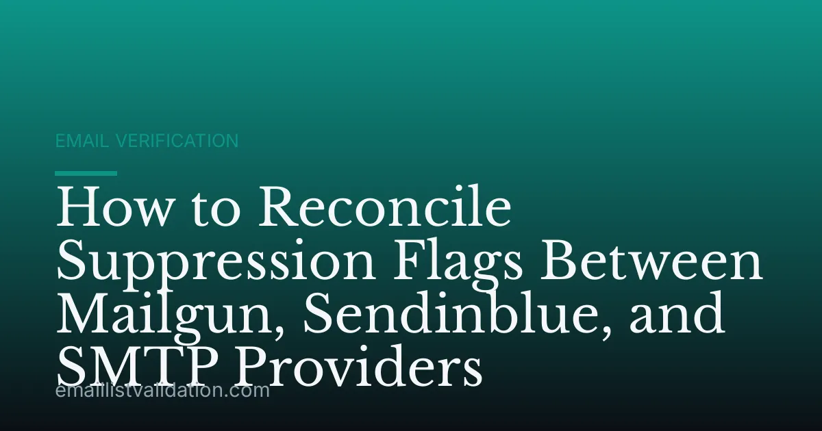 How to Reconcile Suppression Flags Between Mailgun, Sendinblue, and SMTP Providers