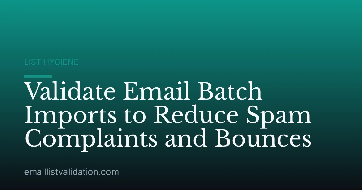 Validate Email Batch Imports to Reduce Spam Complaints and Bounces