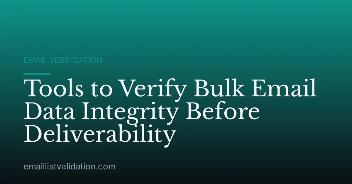 Tools to Verify Bulk Email Data Integrity Before Deliverability