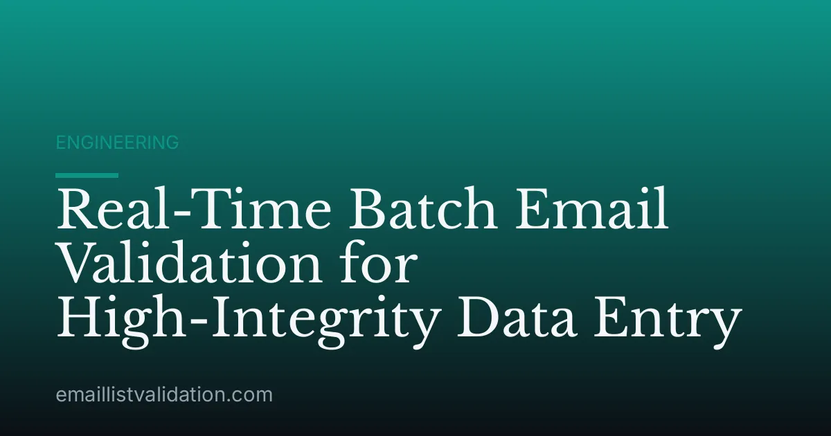 Real-Time Batch Email Validation for High-Integrity Data Entry