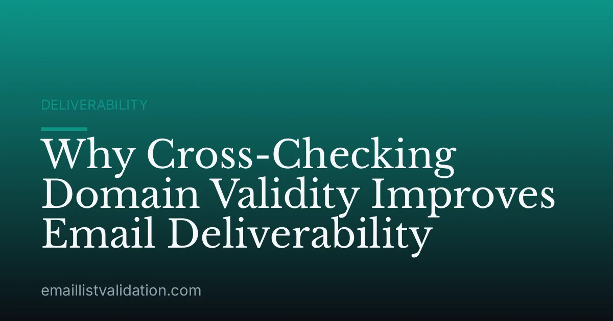 Why Cross-Checking Domain Validity Improves Email Deliverability