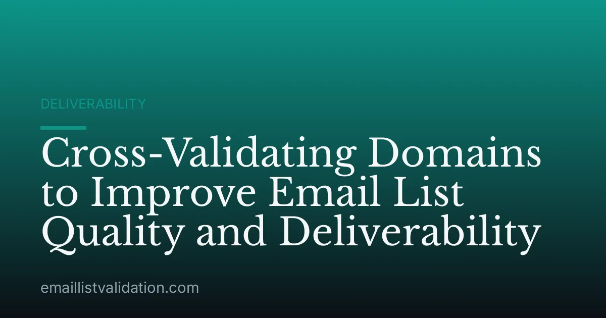 Cross-Validating Domains to Improve Email List Quality and Deliverability