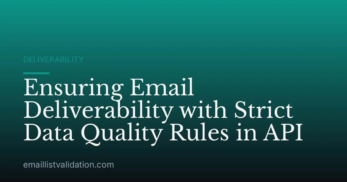 Ensuring Email Deliverability with Strict Data Quality Rules in API