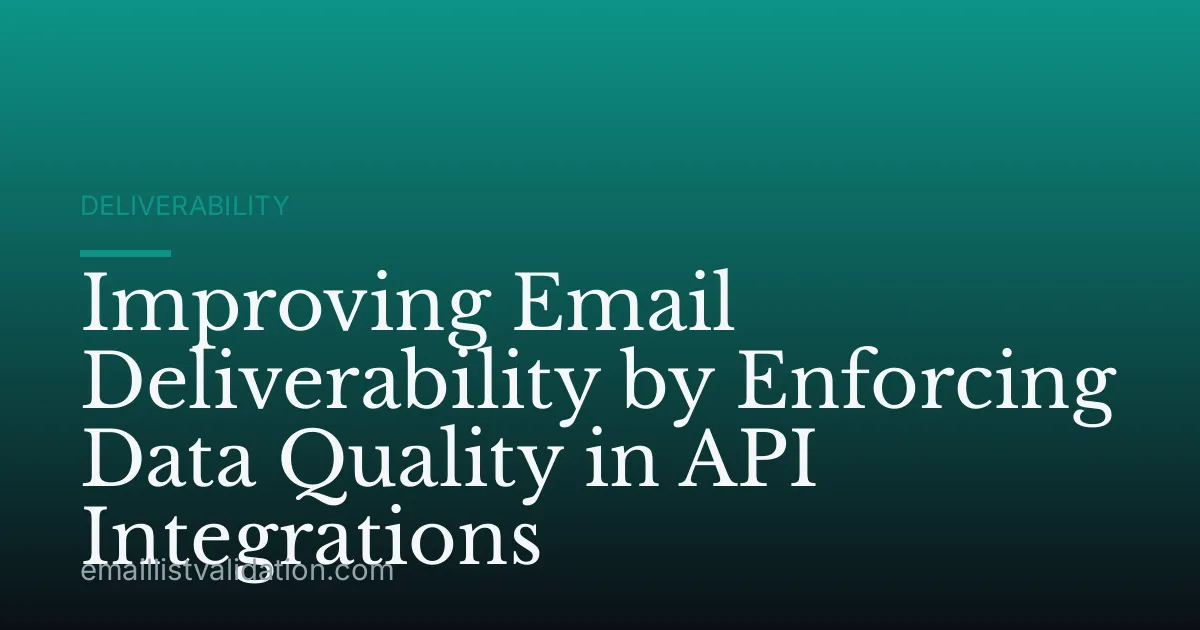 Improving Email Deliverability by Enforcing Data Quality in API Integrations