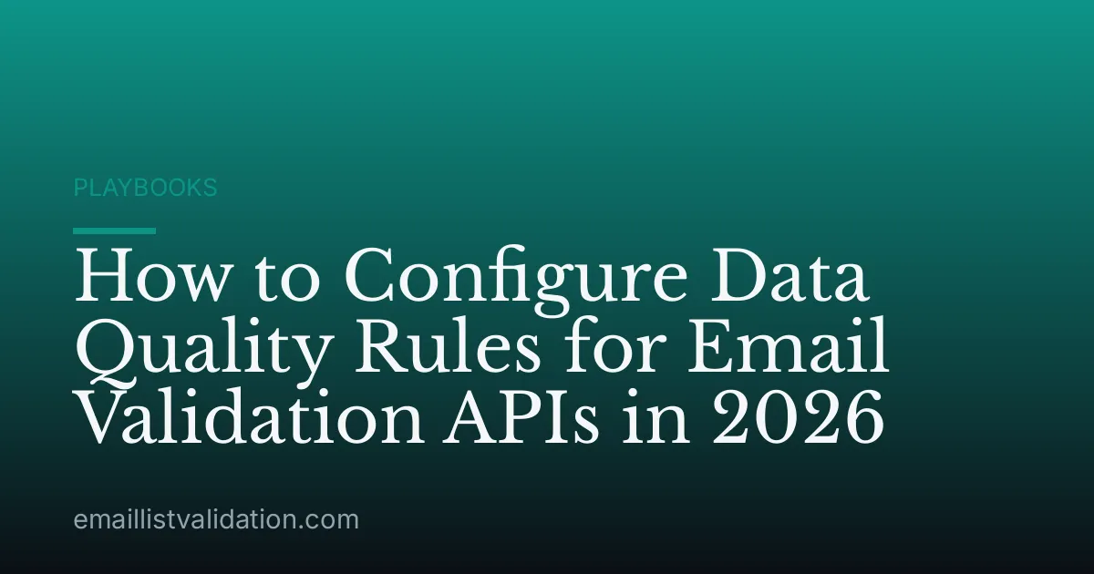 How to Configure Data Quality Rules for Email Validation APIs in 2026