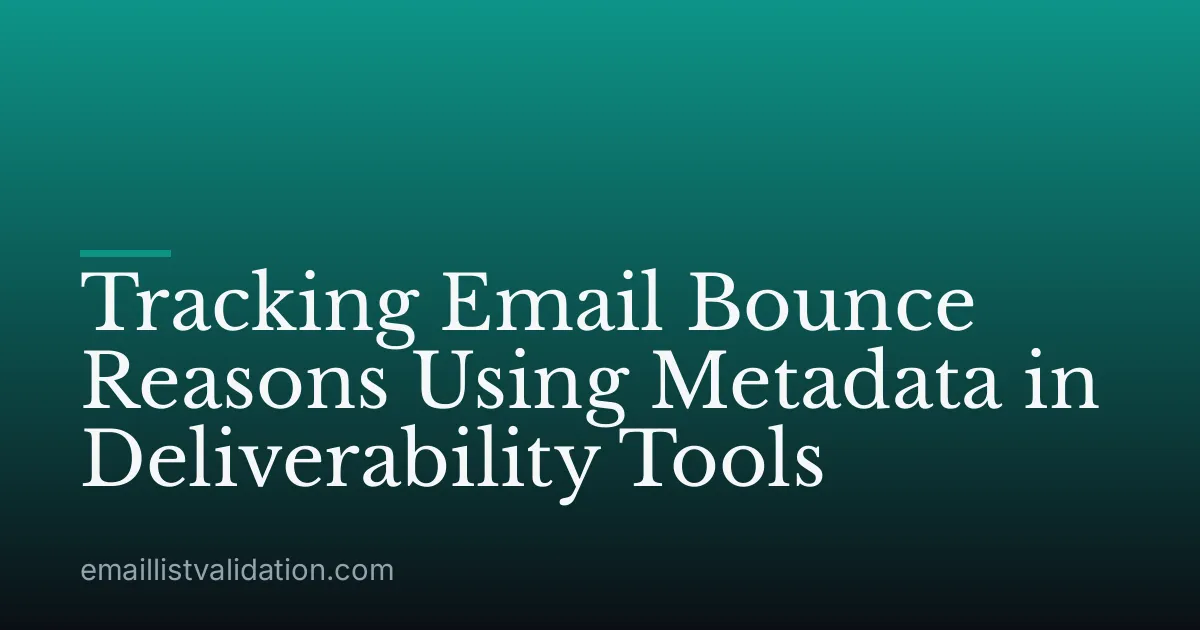 Tracking Email Bounce Reasons Using Metadata in Deliverability Tools