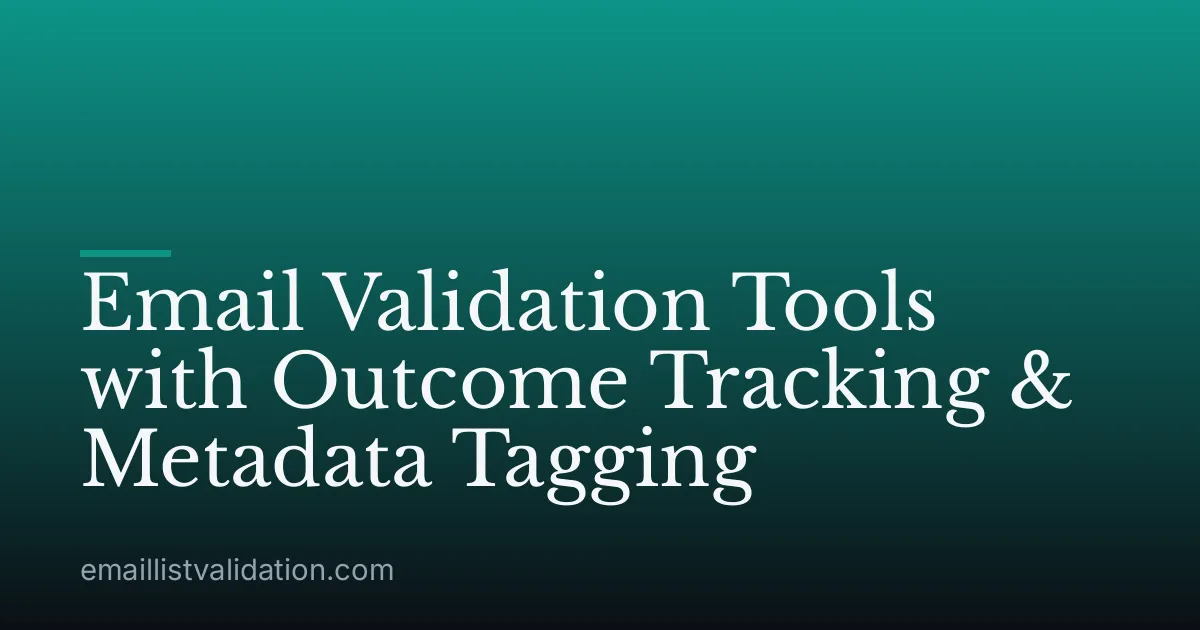 Email Validation Tools with Outcome Tracking & Metadata Tagging