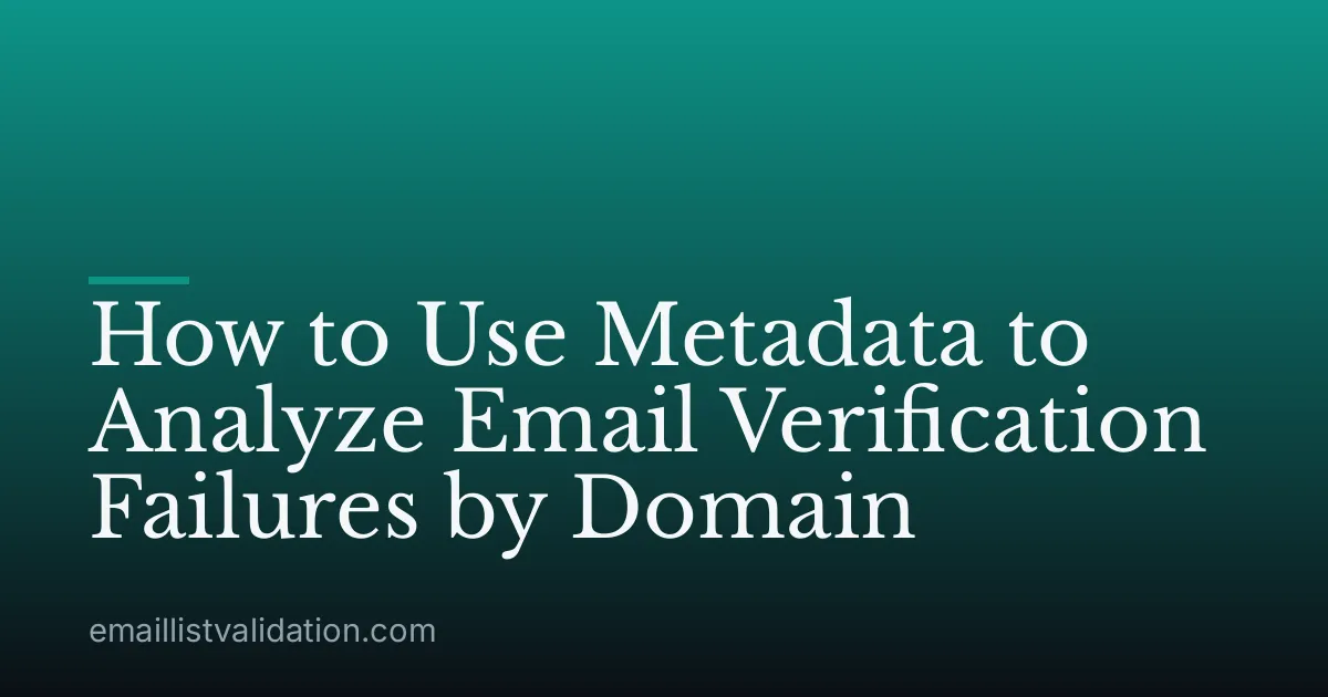 How to Use Metadata to Analyze Email Verification Failures by Domain
