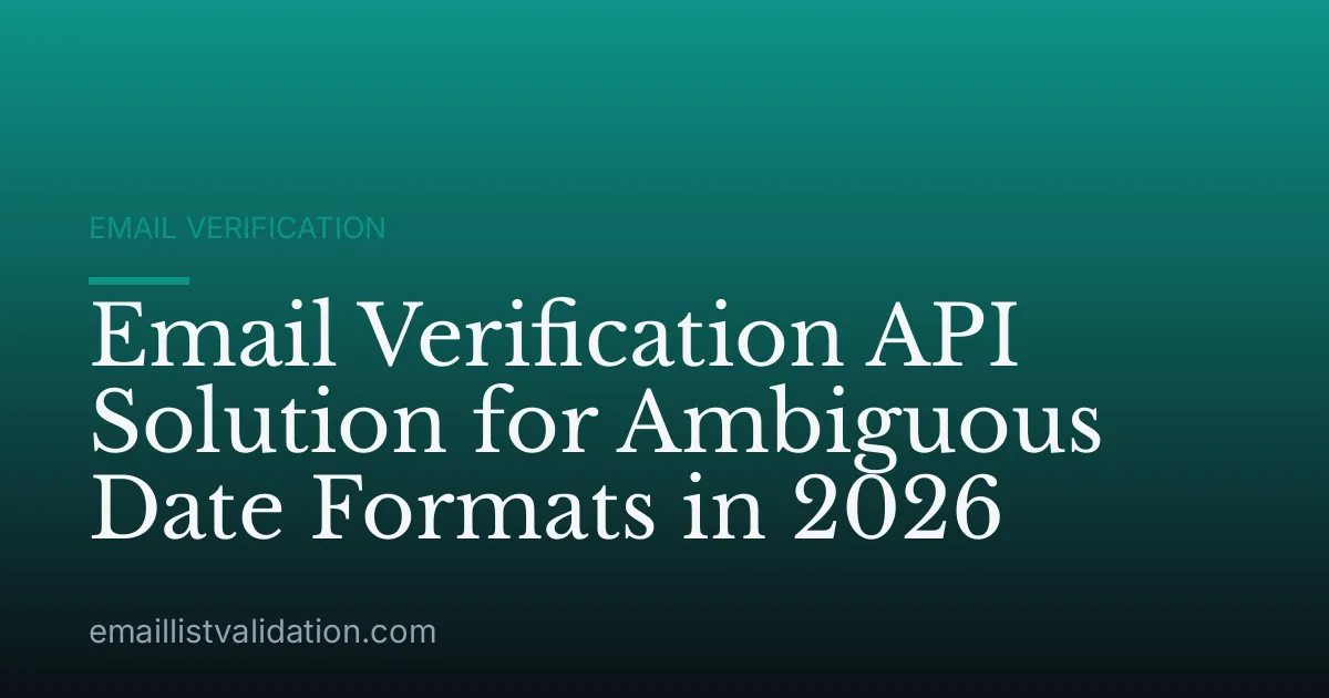 Email Verification API Solution for Ambiguous Date Formats in 2026
