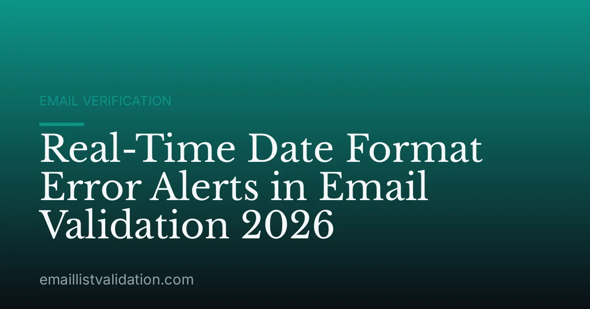 Real-Time Date Format Error Alerts in Email Validation 2026