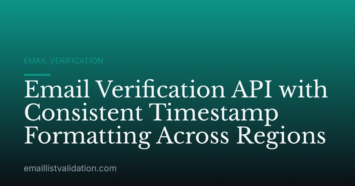 Email Verification API with Consistent Timestamp Formatting Across Regions