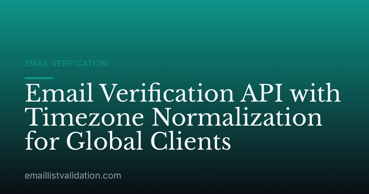 Email Verification API with Timezone Normalization for Global Clients