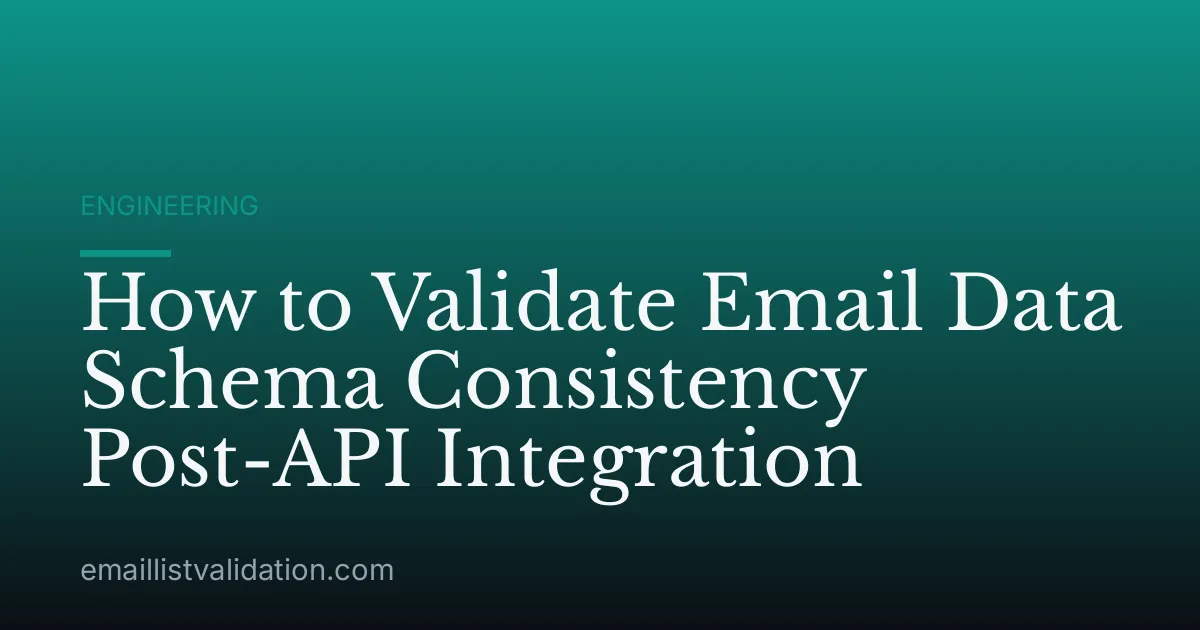 How to Validate Email Data Schema Consistency Post-API Integration