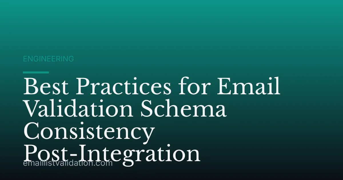 Best Practices for Email Validation Schema Consistency Post-Integration