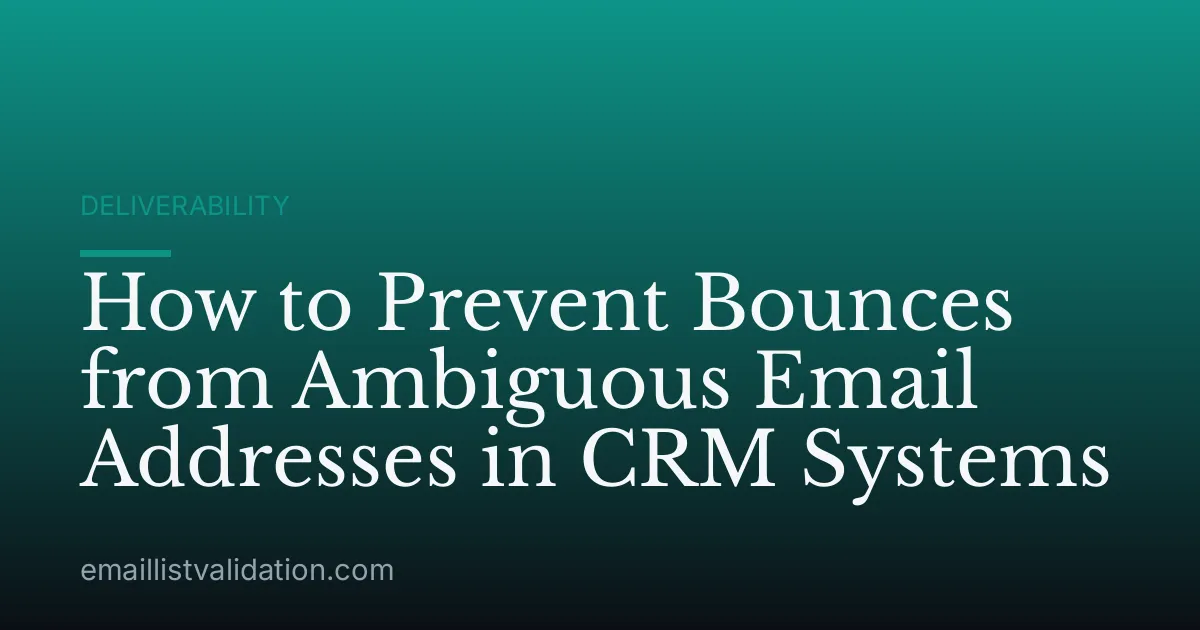 How to Prevent Bounces from Ambiguous Email Addresses in CRM Systems