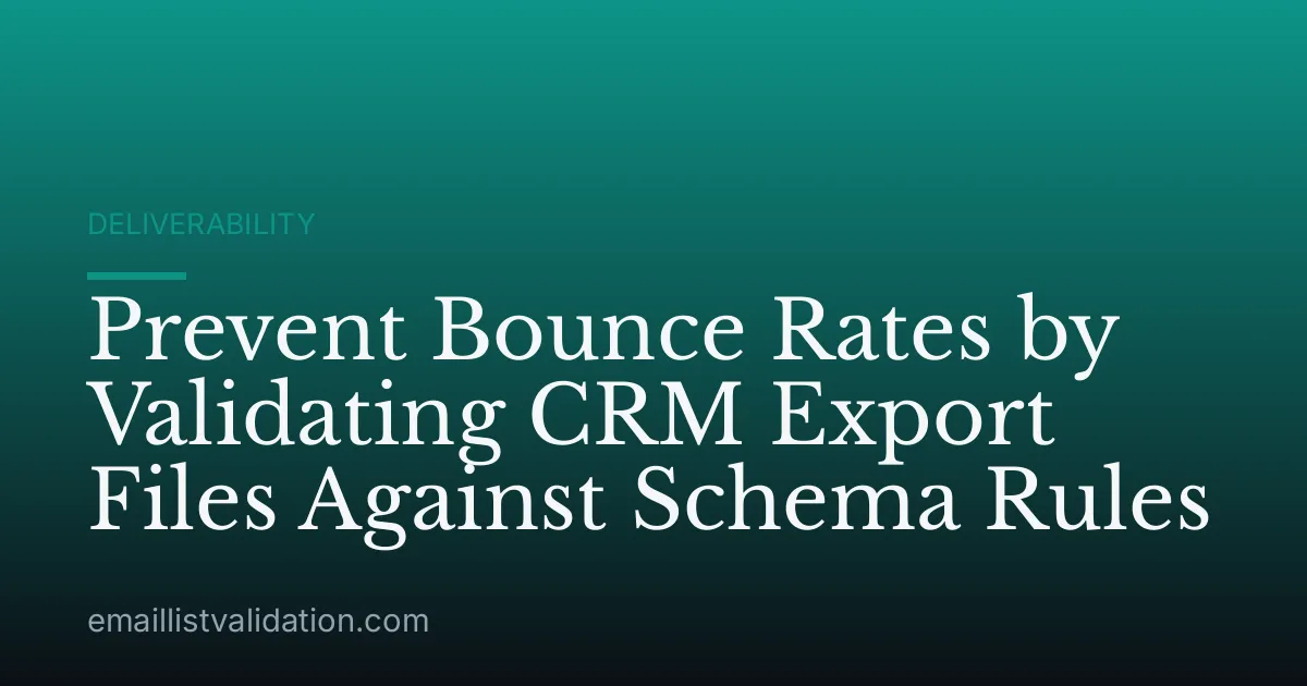 Prevent Bounce Rates by Validating CRM Export Files Against Schema Rules