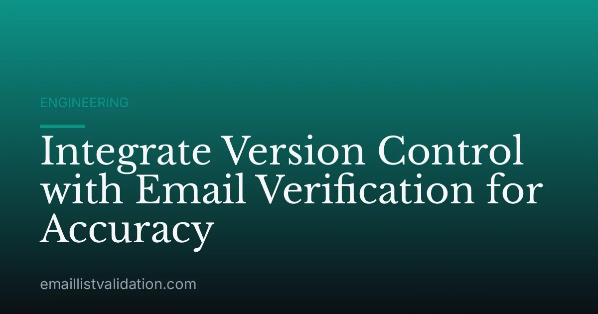 Integrate Version Control with Email Verification for Accuracy