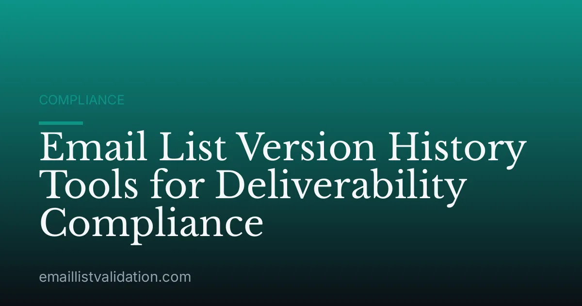 Email List Version History Tools for Deliverability Compliance