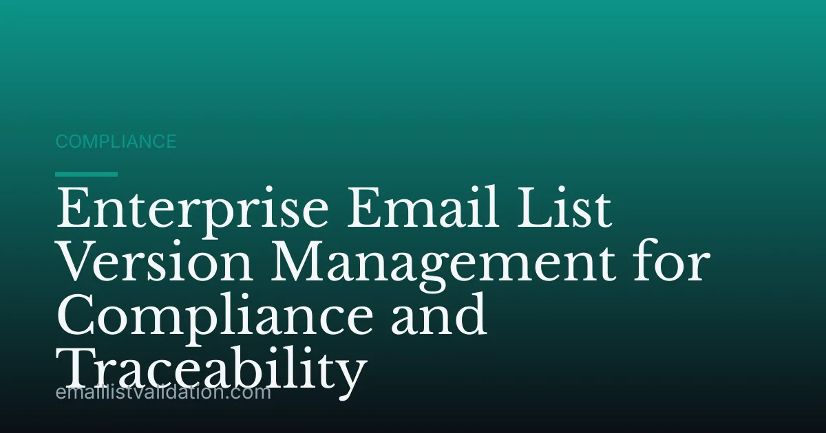 Enterprise Email List Version Management for Compliance and Traceability