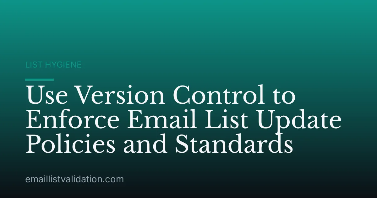 Use Version Control to Enforce Email List Update Policies and Standards