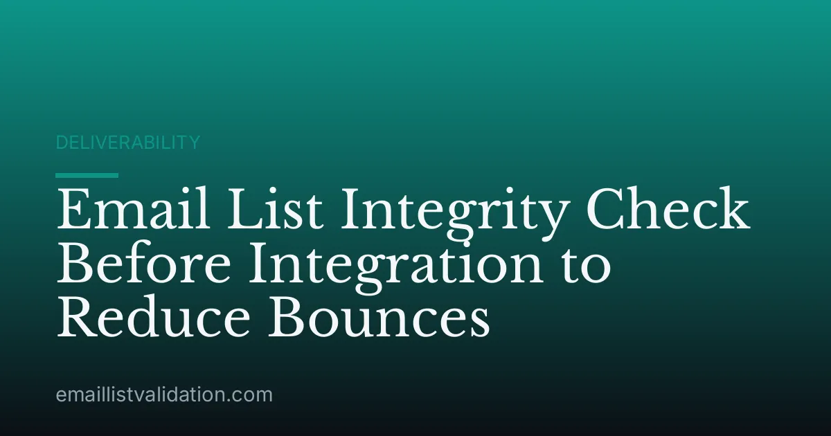 Email List Integrity Check Before Integration to Reduce Bounces