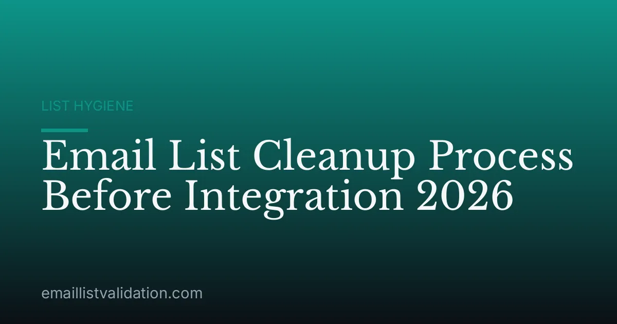 Email List Cleanup Process Before Integration 2026