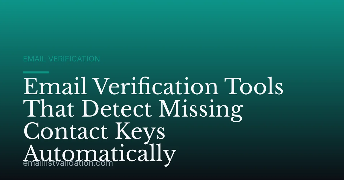 Email Verification Tools That Detect Missing Contact Keys Automatically