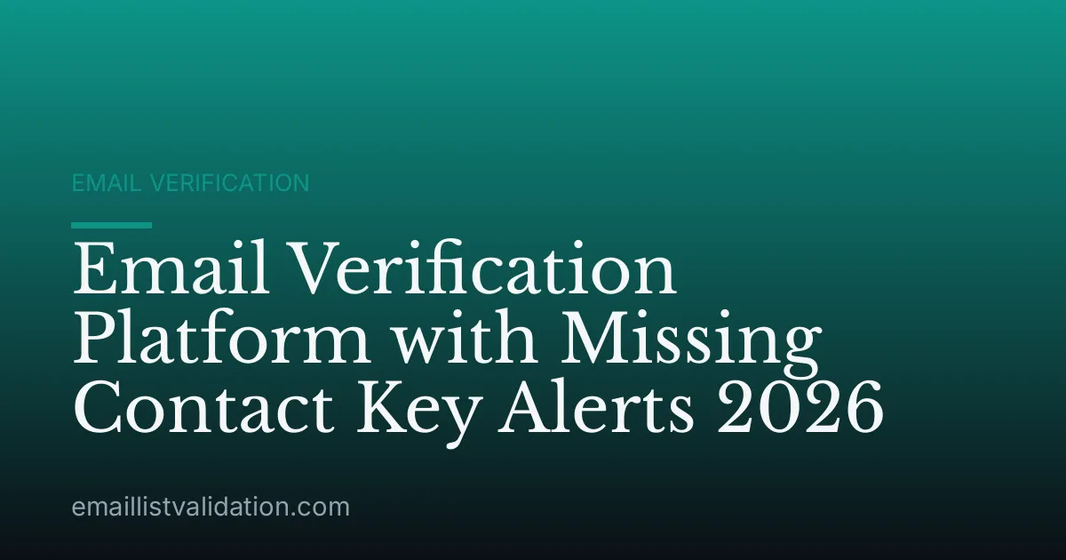 Email Verification Platform with Missing Contact Key Alerts 2026