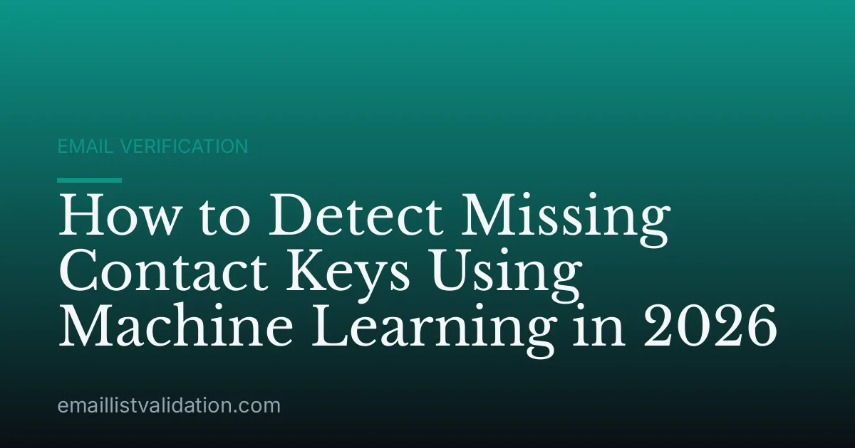 How to Detect Missing Contact Keys Using Machine Learning in 2026