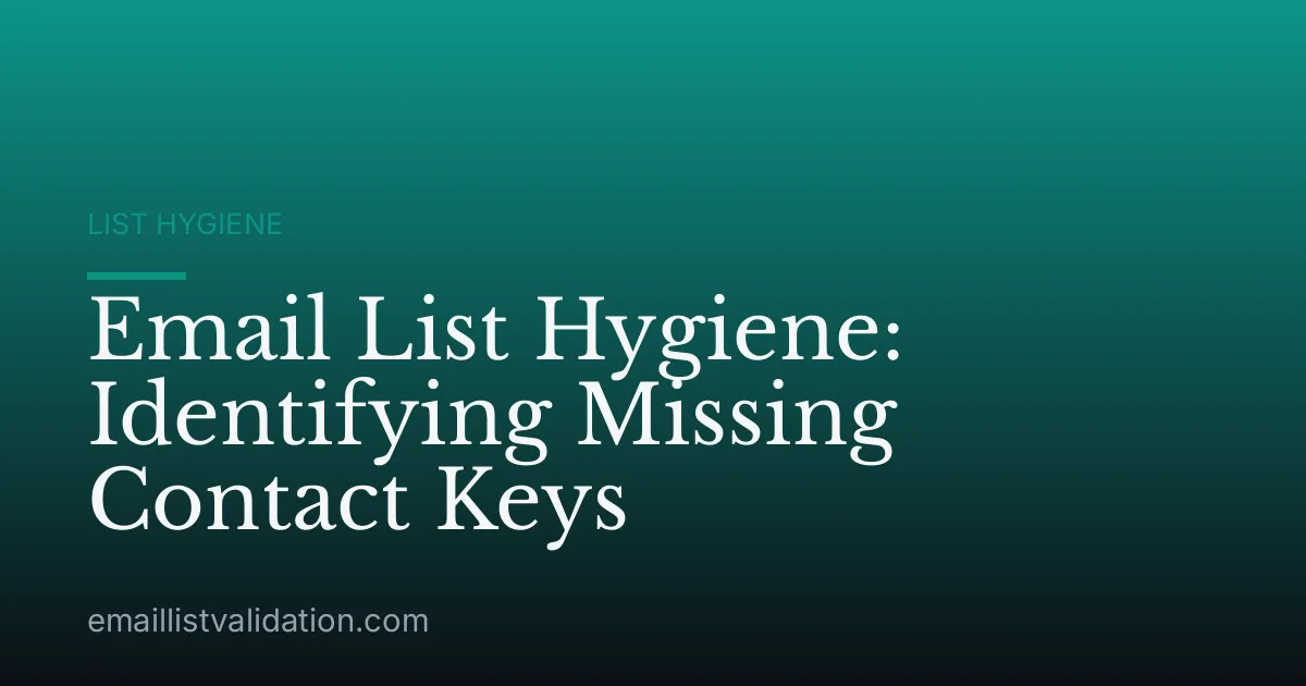 Email List Hygiene: Identifying Missing Contact Keys
