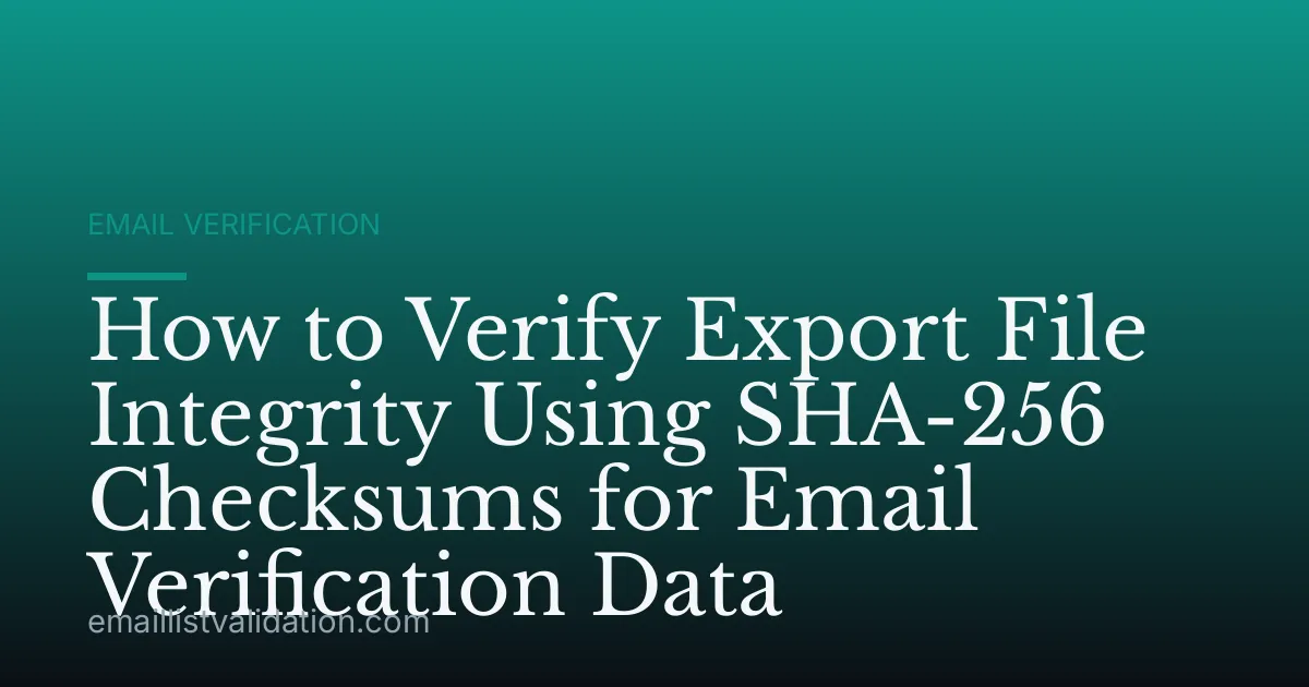 How to Verify Export File Integrity Using SHA-256 Checksums for Email Verification Data