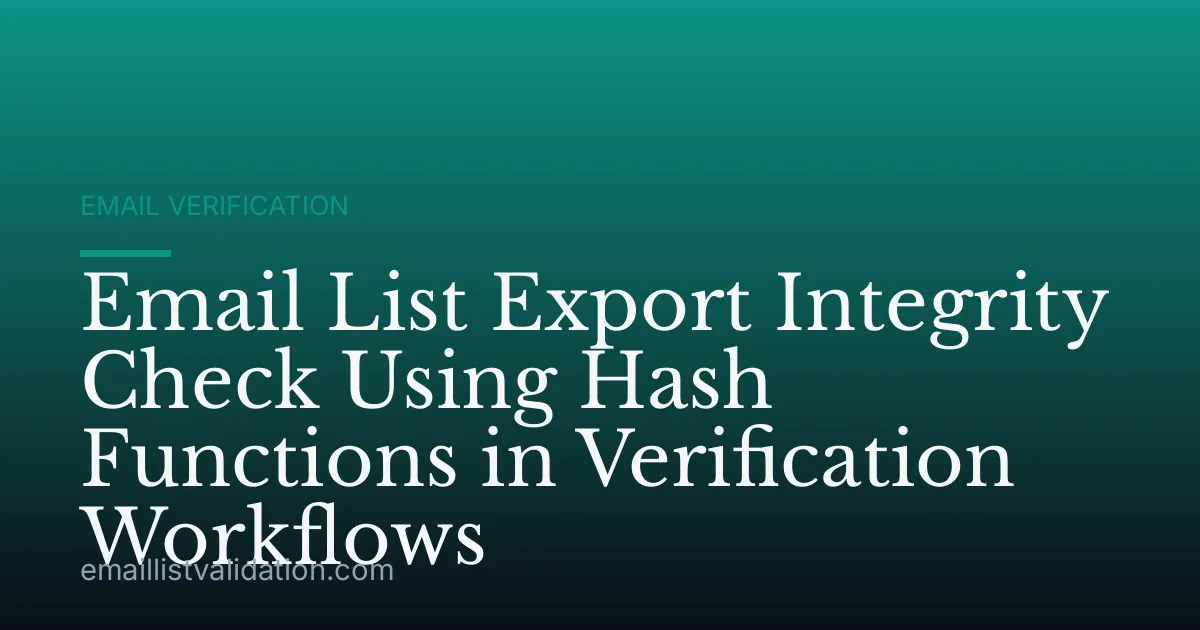 Email List Export Integrity Check Using Hash Functions in Verification Workflows