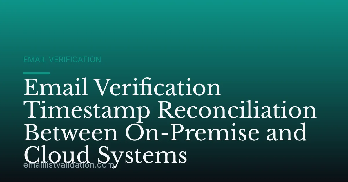 Email Verification Timestamp Reconciliation Between On-Premise and Cloud Systems
