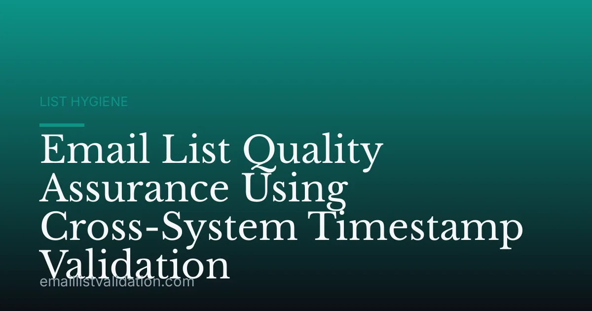 Email List Quality Assurance Using Cross-System Timestamp Validation