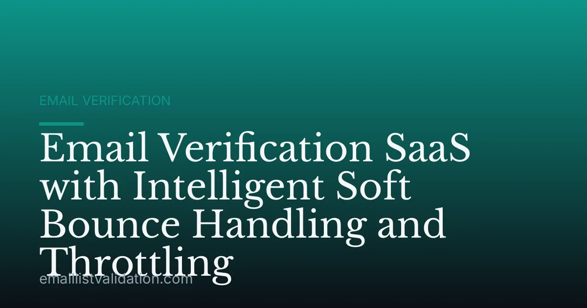 Email Verification SaaS with Intelligent Soft Bounce Handling and Throttling