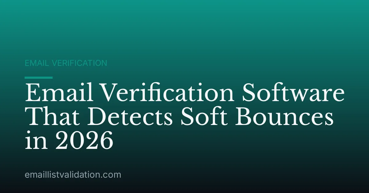 Email Verification Software That Detects Soft Bounces in 2026