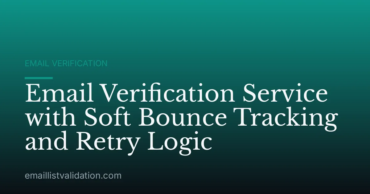 Email Verification Service with Soft Bounce Tracking and Retry Logic