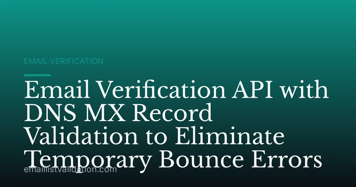 Email Verification API with DNS MX Record Validation to Eliminate Temporary Bounce Errors
