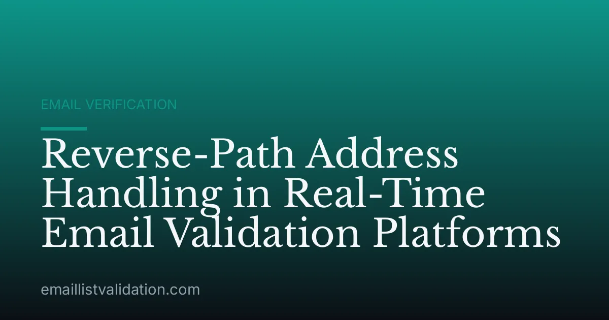 Reverse-Path Address Handling in Real-Time Email Validation Platforms