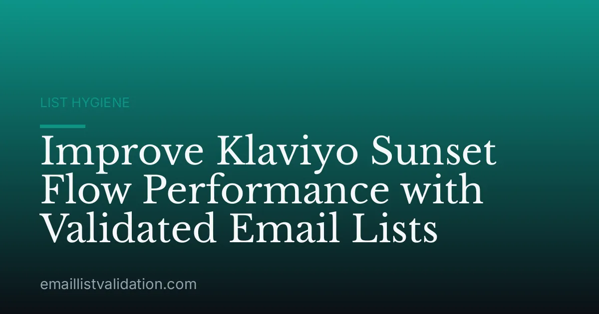 Improve Klaviyo Sunset Flow Performance with Validated Email Lists