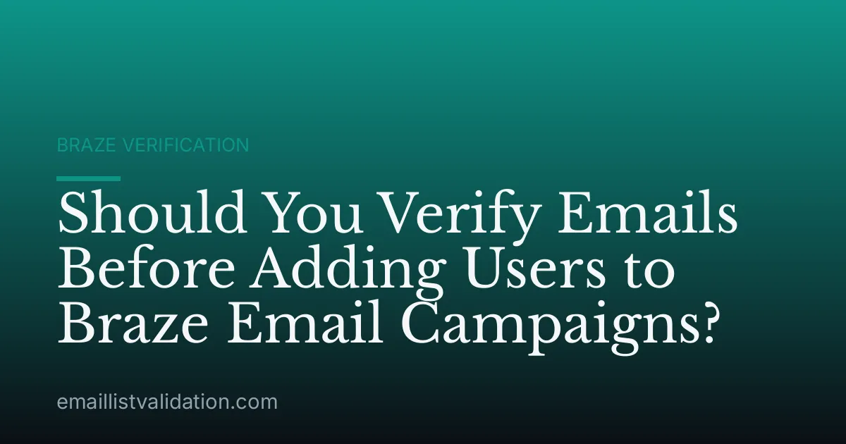 Should You Verify Emails Before Adding Users to Braze Email Campaigns?