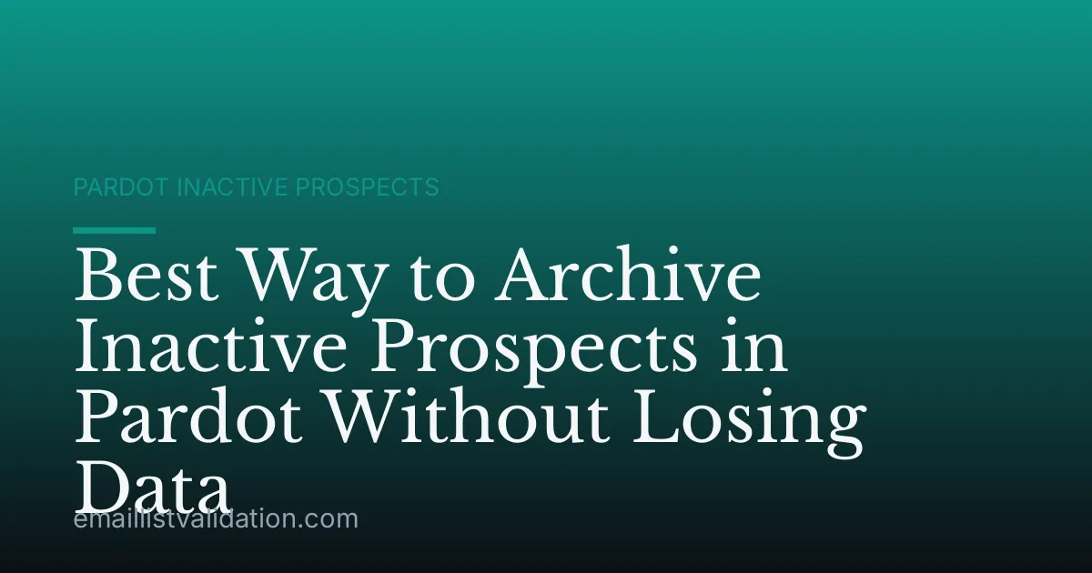 Best Way to Archive Inactive Prospects in Pardot Without Losing Data