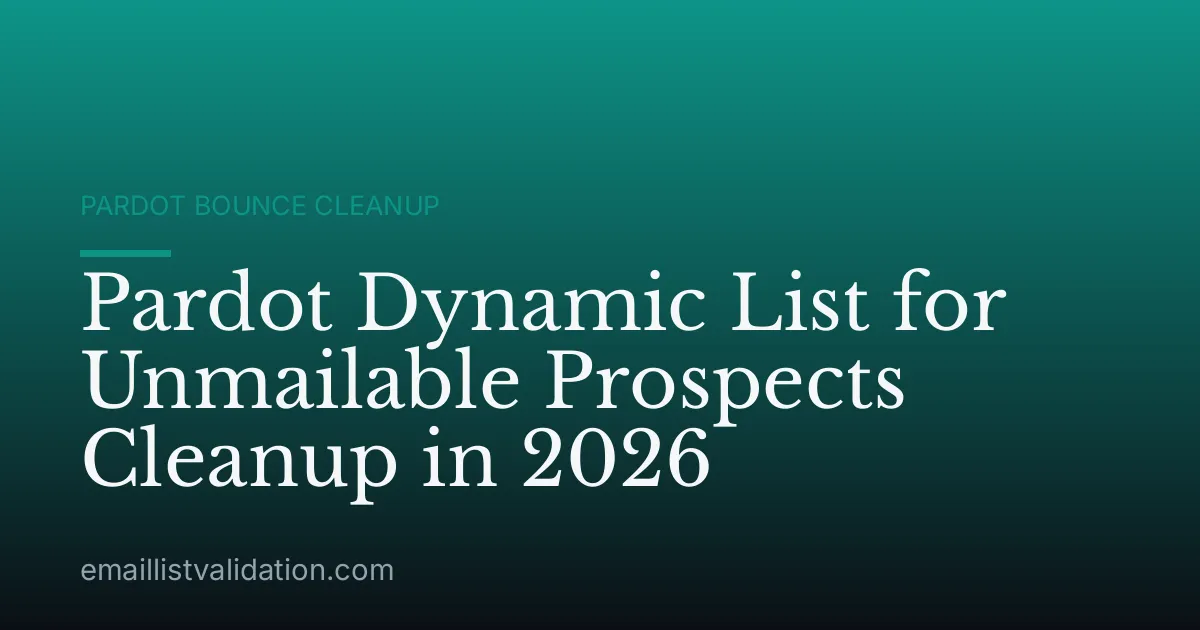 Pardot Dynamic List for Unmailable Prospects Cleanup in 2026