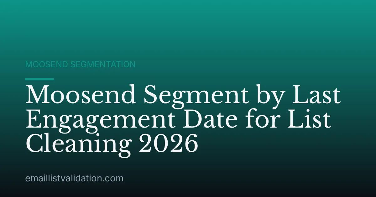 Moosend Segment by Last Engagement Date for List Cleaning 2026