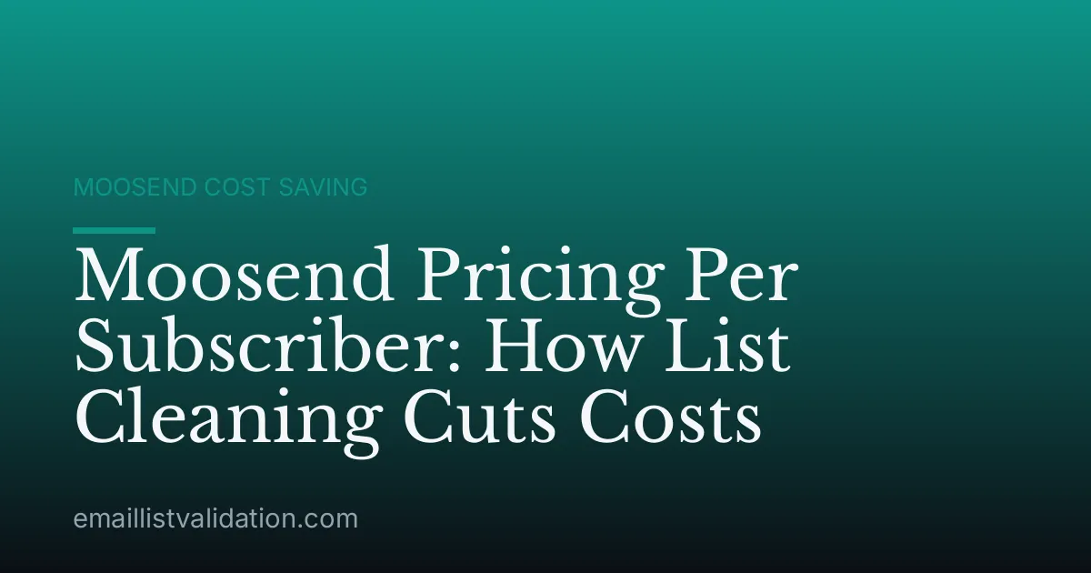 Moosend Pricing Per Subscriber: How List Cleaning Cuts Costs