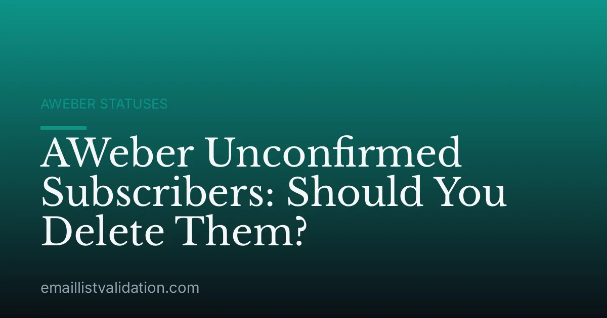 AWeber Unconfirmed Subscribers: Should You Delete Them?