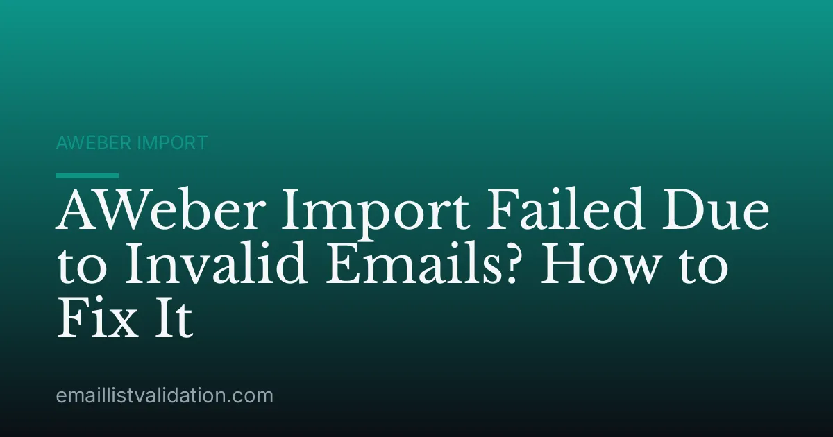 AWeber Import Failed Due to Invalid Emails? How to Fix It