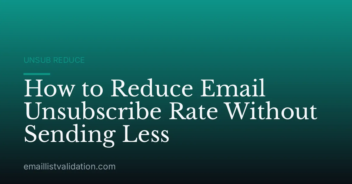 How to Reduce Email Unsubscribe Rate Without Sending Less