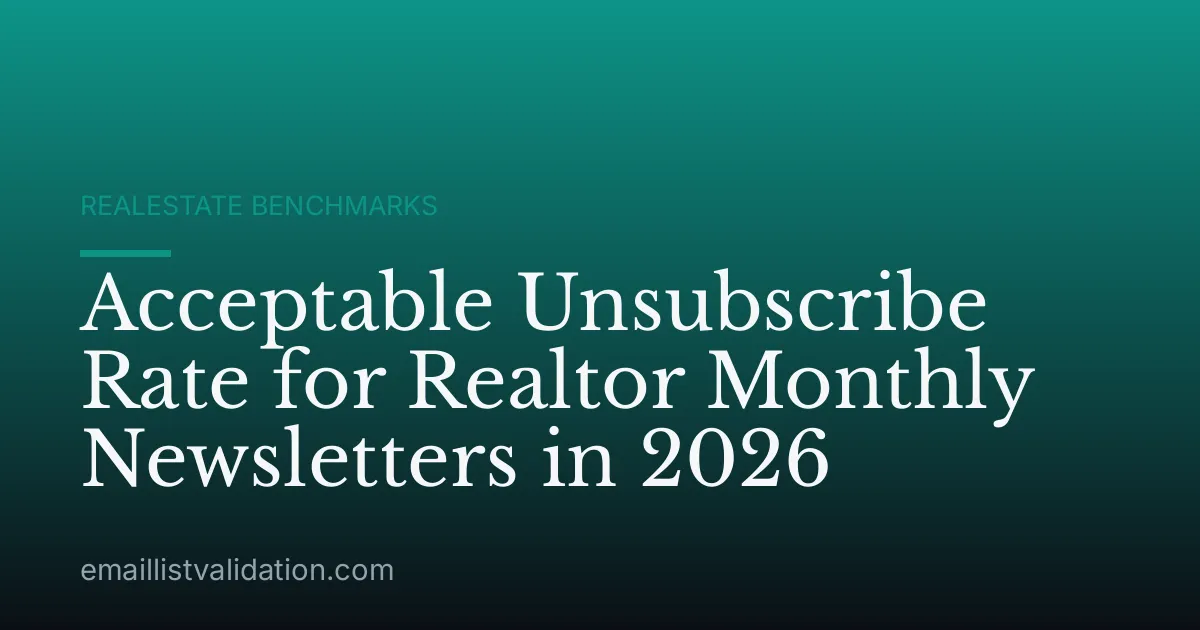 Acceptable Unsubscribe Rate for Realtor Monthly Newsletters in 2026