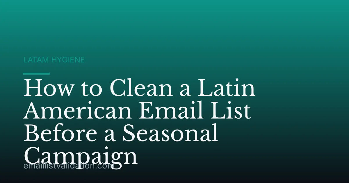 How to Clean a Latin American Email List Before a Seasonal Campaign